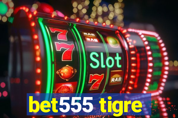 bet555 tigre